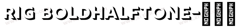 Rig BoldHalftone字体转换